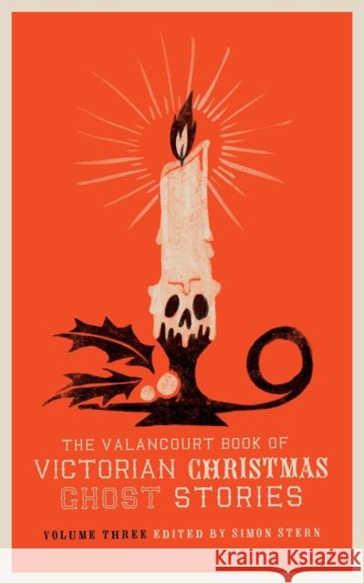 The Valancourt Book of Victorian Christmas Ghost Stories, Volume Three Ellen Wood, Charlotte Riddell, Simon Stern 9781948405201