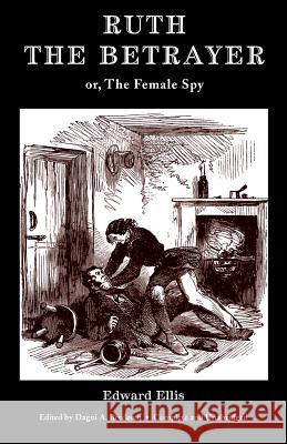 Ruth the Betrayer; or, The Female Spy (Valancourt Classics) Edward Ellis, Dagni Bredesen 9781948405225 Valancourt Books