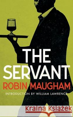 The Servant (Valancourt 20th Century Classics) Robin Maugham William Lawrence 9781948405447 Valancourt Books