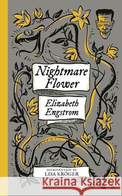 Nightmare Flower (Monster, She Wrote) Elizabeth Engstrom, Lisa Kröger 9781948405737 Valancourt Books