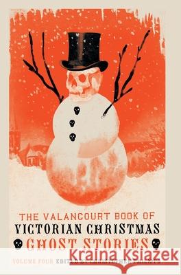 The Valancourt Book of Victorian Christmas Ghost Stories, Volume 4 Christopher Philippo 9781948405805 Valancourt Books