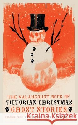 The Valancourt Book of Victorian Christmas Ghost Stories, Volume 4 Christopher Philippo 9781948405812 Valancourt Books