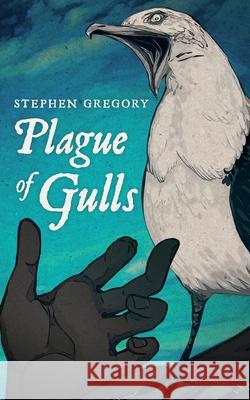 Plague of Gulls Stephen Gregory 9781948405973