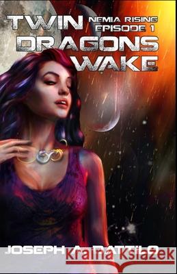 Nemia Rising Episode 1: Twin Dragons Wake Joseph Anthony Dattilo 9781948414012