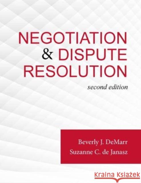 Negotiation & Dispute Resolution Beverly J. DeMarr, Suzanne de Janasz 9781948426022