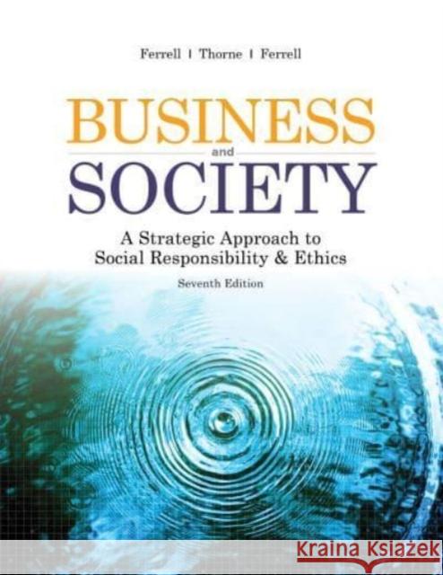 Business & Society: A Strategic Approach to Social Responsibility & Ethics Debbie M. Thorne, Linda Ferrell, O.C. Ferrell 9781948426169 SAGE Publications (RJ)