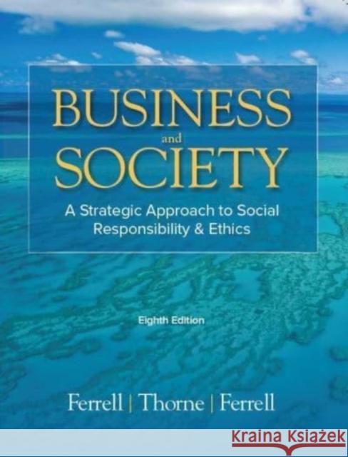 Business & Society: A Strategic Approach to Social Responsibility & Ethics Debbie M. Thorne, Linda Ferrell, O.C. Ferrell 9781948426510 SAGE Publications (RJ)