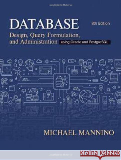 Database Design: Design, Query, Formulation, and Administration Using Oracle and PostgreSQL Michael Mannino 9781948426954 SAGE Publications (RJ)
