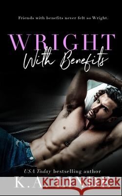 Wright With Benefits K. A. Linde 9781948427463 K.A. Linde, Inc.