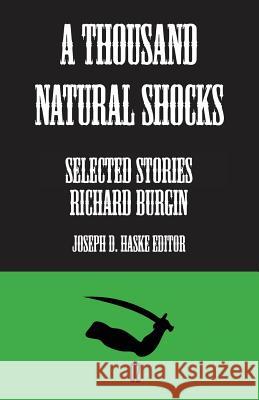 A Thousand Natural Shocks: Selected Stories Richard Burgin Joseph D. Haske 9781948428026