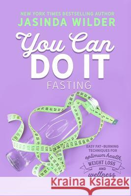 You Can Do It: Fasting Jasinda Wilder 9781948445047