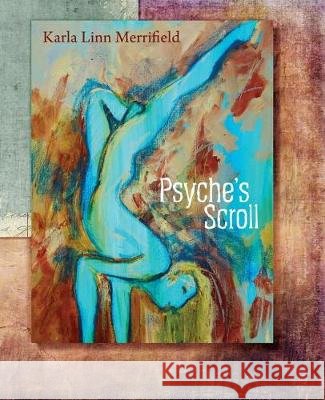 Psyche's Scroll Karla Linn Merrifield Shawn Avening Nard Claar 9781948461016
