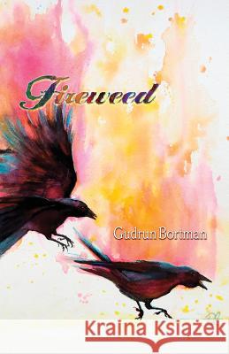 Fireweed Gudrun Borman Denise Laurentis Shawn Avening 9781948461146 Poetry Box