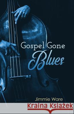 Gospel Gone Blues Jimmie Ware Shawn Avening Shawn Avening 9781948461214 Poetry Box