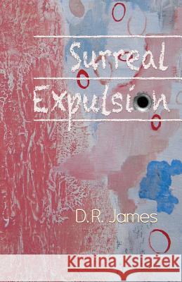 Surreal Expulsion D. R. James Meredith Ridl Shawn Avening 9781948461245 Poetry Box