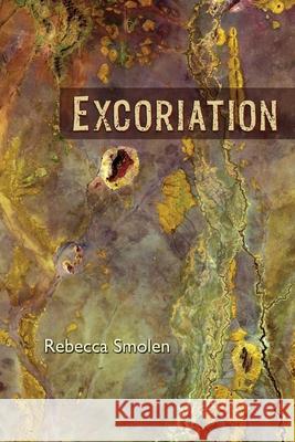 Excoriation Rebecca Smolen Shawn Avening 9781948461672 Poetry Box Select