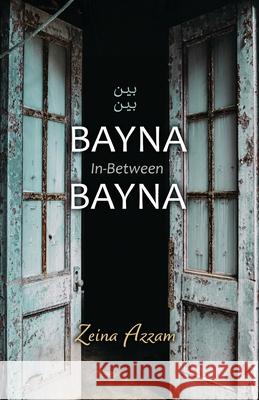 Bayna Bayna: In-Between Zeina Azzam 9781948461849