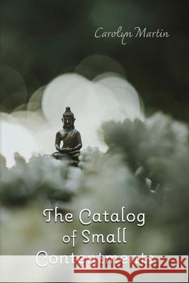 The Catalog of Small Contentments Carolyn Martin 9781948461856