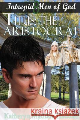 Titus: The Aristocrat Katheryn Maddox Haddad 9781948462273 Northern Lights Publishing House