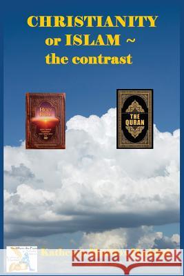 Christianity or Islam: The Contrast Katheryn Maddox Haddad 9781948462624 Northern Lights Publishing House