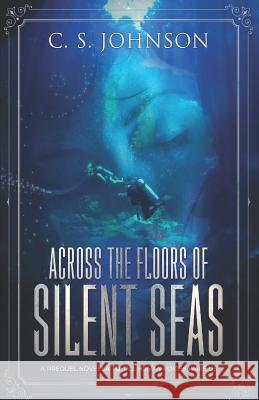 Across the Floors of Silent Seas: A Short Story C. S. Johnson 9781948464116 C. S. Johnson