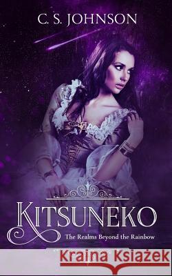 Kitsuneko: A Companion Novella to The Realms Beyond the Rainbow C S Johnson 9781948464345 C. S. Johnson