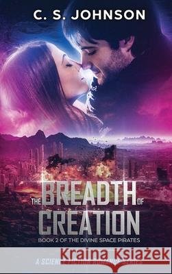 The Breadth of Creation: Science Fiction Romance Series C. S. Johnson 9781948464536 C. S. Johnson