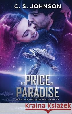 The Price of Paradise: A Science Fiction Romance Series C. S. Johnson 9781948464543 C. S. Johnson