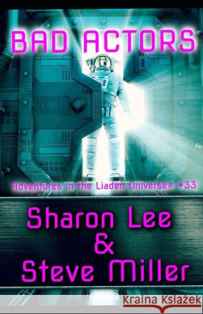 Bad Actors: Adventures in the Liaden Universe(R) Number 33 Steve Miller, Sharon Lee 9781948465182 Pinbeam Books