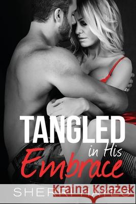 Tangled in His Embrace Sherri Hayes 9781948471992 Sherri Hayes Author