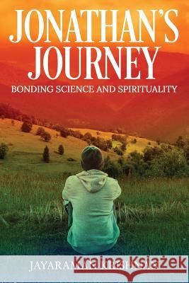 Jonathan's Journey: Bonding Science and Spirituality Jayaraman Krishnan 9781948473279