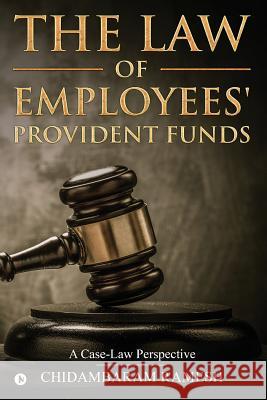 The Law of Employees' Provident Funds: A Case-Law Perspective Chidambaram Ramesh 9781948473972 Notion Press, Inc.