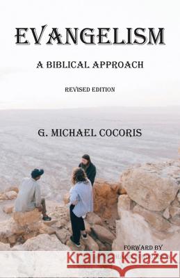 Evangelism: A Biblical Approach G. Michael Cocoris April Abigail V. Beltran 9781948474023