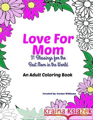 Love for Mom - An Adult Coloring Book: 31 Blessings for the Best Mom in the World Corine Williams 9781948476003