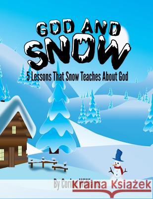God And Snow: 5 Lessons That Snow Teaches About God: A Bible Devotional / Bible Activity Book for Kids Ages 4-8: A Fun Kid Workbook Hyman, Corine 9781948476041 Teaching Christ's Children Publishing