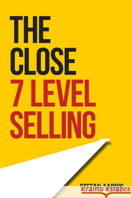 The Close: 7 Level Selling Stefan Aarnio 9781948484145