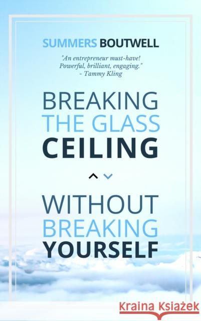 Breaking the Glass Ceiling Without Breaking Yourself Summers Boutwell 9781948484749 Clovercroft Publishing