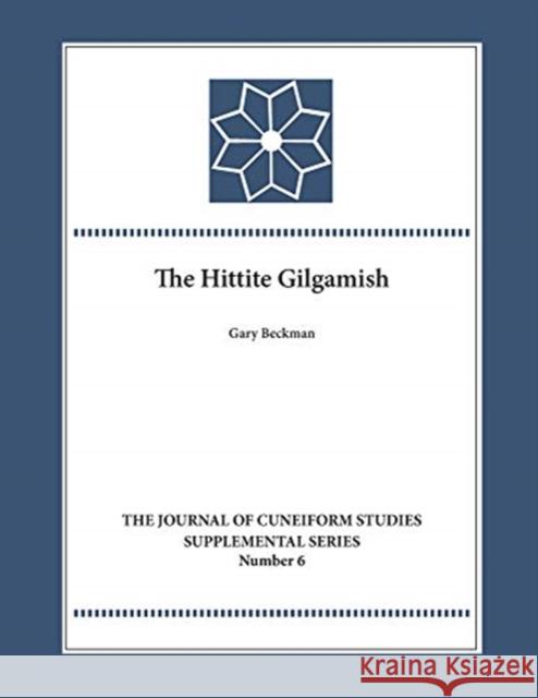 The Hittite Gilgamesh Gary M. Beckman 9781948488068 Lockwood Press