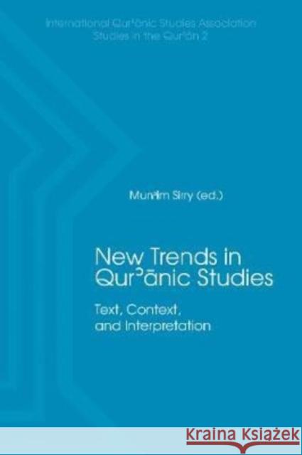 New Trends in Qur'ānic Studies: Text, Context, and Interpretation Sirry, Mun'im 9781948488181 Lockwood Press