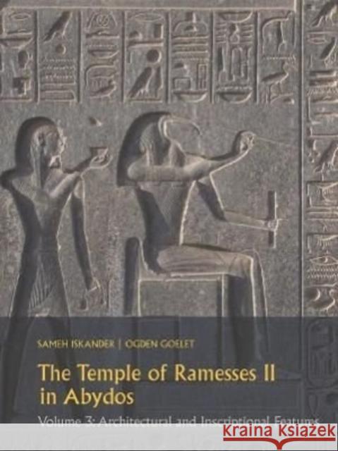 The Temple of Ramesses II in Abydos: Volume 3: Architectural and Inscriptional Features Iskander, Sameh 9781948488785 Lockwood Press