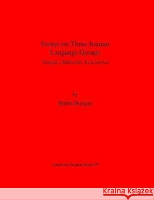 Essays on Three Iranian Language Groups: Taleqani, Biabanaki, Komisenian Habib Borjian 9781948488983 Lockwood Press