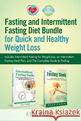 Fasting and Intermittent Fasting Diet Bundle for Quick and Healthy Weight Loss: Includes Intermittent Fasting for Weight loss, an Intermittent Fasting Faber, Kyle 9781948489997 Cac Publishing LLC