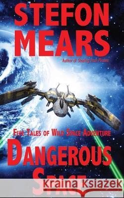 Dangerous Space: Five Tales of Wild Space Adventure Stefon Mears   9781948490382 Thousand Faces Publishing