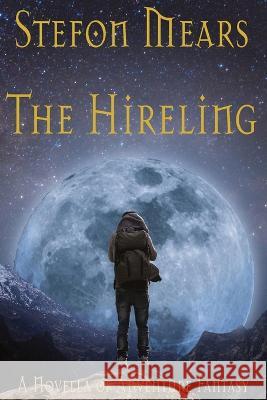 The Hireling: A Novella of Adventure Fantasy Stefon Mears   9781948490528 Thousand Faces Publishing