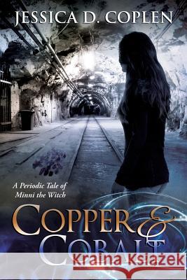 Copper and Cobalt: A Periodic Tale of Minni the Witch Jessica D. Coplen 9781948493024 Iphi Books