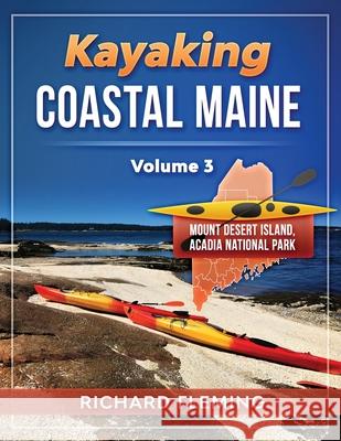 Kayaking Coastal Maine - Volume 3: Mount Desert Island/Acadia National Park Richard Fleming, Stephen J Pavlidis 9781948494496 Seaworthy Publications Inc.