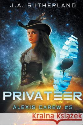 Privateer: Alexis Carew #5 J. a. Sutherland 9781948500159 Darkspace Press