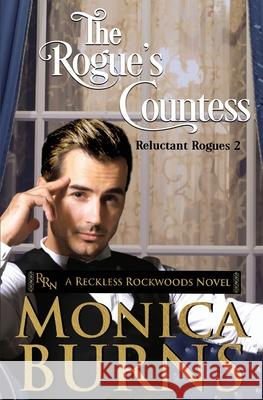 The Rogue's Countess: The Reluctant Rogues Burns, Monica 9781948505109 Kathi B Scearce