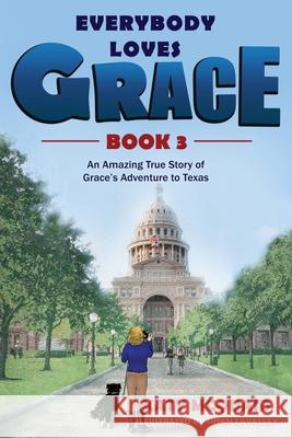 Everybody Loves Grace: An Amazing True Story of Grace's Adventure to Texas Katy McQuaid Susan Lavalley 9781948512053 McQuaid Corporate Performance LLC