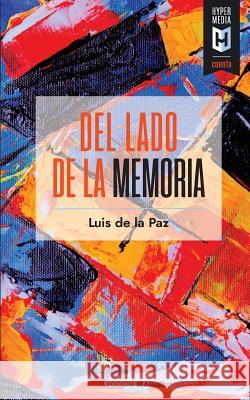 Del lado de la memoria De La Paz, Luis 9781948517195 Editorial Hypermedia Inc.